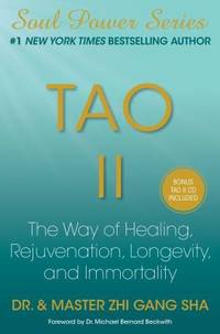 Tao II : The Way of Healing, Rejuvenation, Longevity, and Immortality by Zhi Gang Sha - 2010