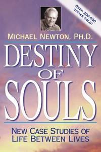 Destiny of Souls : New Case Studies of Life Between Lives