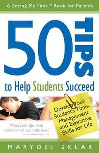 50 Tips to Help Students Succeed : Develop Your Student's Time Management and Executive Skills...