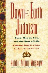 Down-to-Earth Judaism : Food, Money, Sex, and the Rest of Life