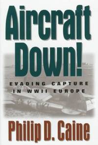Aircraft Down!: Evading Capture In Wwii Europe