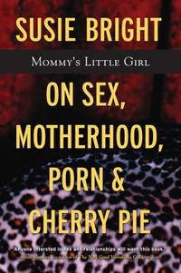 Mommy's Little Girl: On Sex, Motherhood, Porn, and Cherry Pie by ...