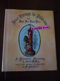 image of Alice Through the Pillar-Box and What She Found There: A Philatelic Phantasy