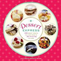Dessert Express: 100 Sweet Treats You Can Make in 30 Minutes or Less