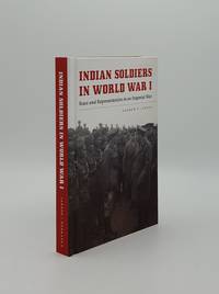 INDIAN SOLDIERS IN WORLD WAR I Race and Representation in an Imperial War by JARBOE Andrew T