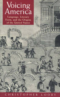 Voicing America: Language, Literary Form and the Origins of the United States