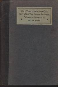 One Thousand and One Plays for the Little Theatre by Shay, Frank, Editor - 1923