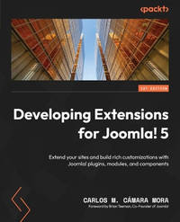 Developing Joomla 4 Extensions: Extend your sites and build rich customizations with Joomla plugins, modules, and components