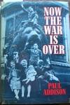 Now the War Is Over: A Social History of Britain 1945-51 by 1943- Paul - Hardcover - from The Owl at the Bridge (SKU: 47041)