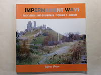 Impermanent Ways: the Closed Lines of Britain. Volume 7.