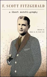 A Short Autobiography by F. Scott Fitzgerald; James L. W. West III - 2011