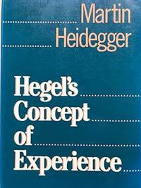 Hegel&#039;s Concept of Experience: With a Section From Hegels Phenomenology of Spirit in the Kenley Royce Dove Translation by Martin Heidegger - 1989