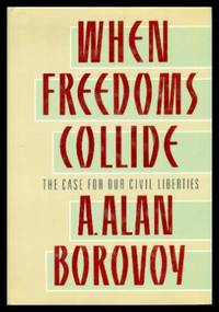 WHEN FREEDOMS COLLIDE - The Case for Our Civil Liberties by Borovoy, A. Alan - 1988