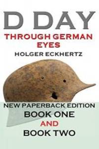 D DAY Through German Eyes - The Hidden Story of June 6th 1944
