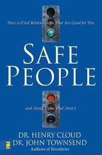 Safe People : How to Find Relationships That Are Good for You and Avoid Those That Aren't