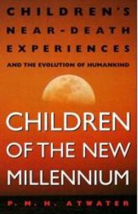 image of Children of the New Millennium: Children's Near-Death Experiences and the Evolution of Humankind