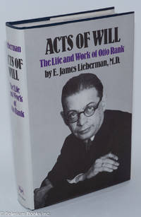 Acts of Will; The Life and Work of Otto Rank