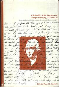 A Scientific Autobiography of Joseph Priestley, 1733-1804: Selected  Scientific Correspondence by Priestley, Joseph & Robert E. Scholfield - 1966