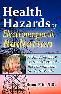 Health Hazards of Electromagnetic Radiation: A Startling Look at the Effects of Electropollution...