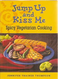 Jump Up and Kiss Me: Spicy Vegetarian Cooking by Jennifer Trainer Thompson - Paperback - First Printing - 1996 - from Warren's Books (SKU: 019502)