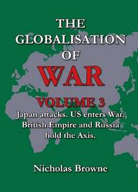The Globalisation of War: Japan Attacks, US Enters War, British Empire and Russia Holds Axis: Vol. 3