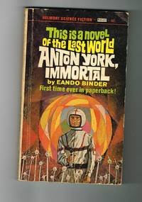 Anton York, Immortal by Binder Eando - Paperback - ist paperback - 1965 - from Gareth Jones (SKU: 410200136)
