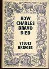 How Charles Bravo Died : The Chronicle Of A Cause Celebre