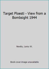 cover of Target Ploesti - View from a Bombsight 1944