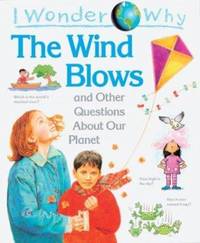 I Wonder Why the Wind Blows : And Other Questions about Our Planet