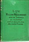 The Life and Industrial Labors of William Wheelwright in South America.