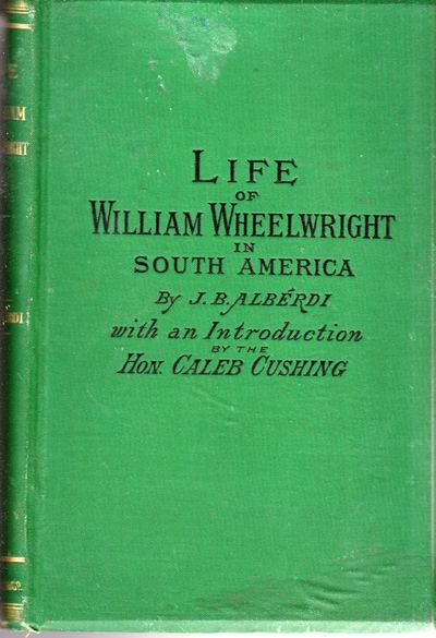 The Life and Industrial Labors of William Wheelwright in South America.