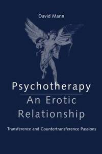 Psychotherapy: An Erotic Relationship: Transference and Countertransference Passions