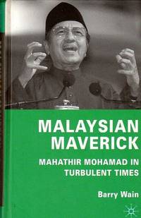 Malaysian Maverick: Mahathir Mohamad in Turbulent Times