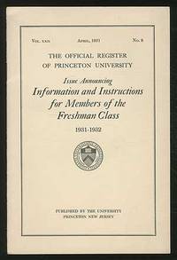 The Official Register of Princeton University: April, 1931, Vol. XXII, No. 8: Issue Announcing Information and Instructions for Members of the Freshman Class, 1931-1932