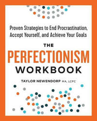 The Perfectionism Workbook: Proven Strategies to End Procrastination, Accept Yourself, and...