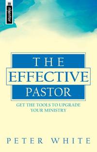 Effective Pastor, The: Get the tools to upgrade your ministry