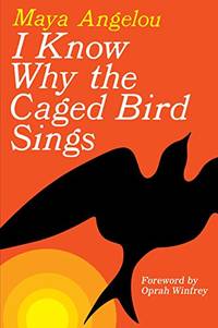 I Know Why the Caged Bird Sings by Maya Angelou by Maya Angelou