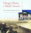 Chicago&#39;s Dream, a World&#39;s Treasure: The Art Institute of Chicago,  1893-1993.