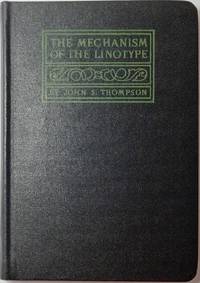 THE MECHANISM OF THE LINOTYPE.  A Complete and Practical Treatise on the Care and Operation of...