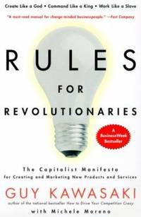 Rules for Revolutionaries : The Capitalist Manifesto for Creating and Marketing New Products and...