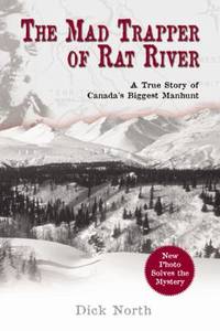 The Mad Trapper of Rat River : A True Story of Canada's Biggest Manhunt