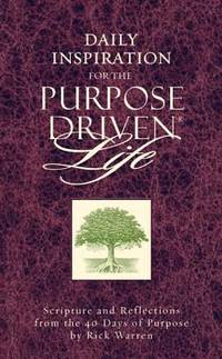 Daily Inspiration for the Purpose Driven Life : Scriptures and Reflections from the 40 Days of Purpose by Rick Warren - 2003