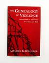 The Genealogy of Violence Reflections on Creation, Freedom, and Evil