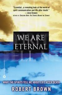 We Are Eternal : What the Spirits Tell Me about Life after Death