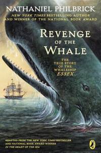 The Revenge of the Whale : The True Story of the Whaleship Essex by Nathaniel Philbrick - 2004