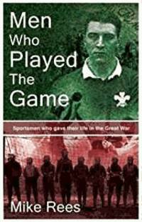 image of Men Who Played the Game: Sportsmen Who Gave Their Life in the Great War