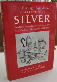 The Heritage Foundation Collection of Silver; With Biographical Sketches of New England Silversmiths, 1625-1825 by Henry N. Flynt; Martha Gandy FAles - 1968