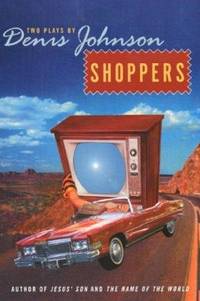 Shoppers: Two Plays by Denis Johnson