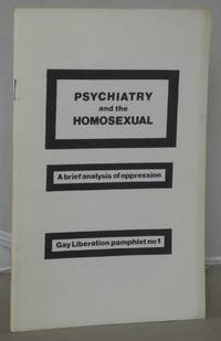 Psychiatry and the Homosexual: A Brief Analysis of Oppression [Gay Liberation Pamphlet No. 1]