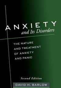 Anxiety and Its Disorders  Second Edition : The Nature and Treatment of Anxiety and Panic